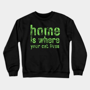 Home Is Where Your Cat Lives Crewneck Sweatshirt